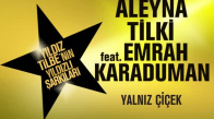  Aleyna Tilki feat. Emrah Karaduman - Yalnız Çiçek  (Yıldız Tilbe'nin Yıldızlı Şarkıları)