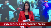 Kaza Geçiren Sürücü Sinir Krizi Geçirdi 