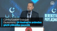 Cumhurbaşkanı Erdoğan Ekonomimiz 24 Haziran'ın Ardından Güçlü Bir Yükselişe Geçecektir