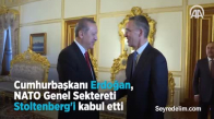 Cumhurbaşkanı Erdoğan, Nato Genel Sektereti Stoltenberg'i Kabul Etti