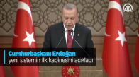 Cumhurbaşkanı Erdoğan Yeni Yönetim Sisteminin Ilk Kabinesini Açıkladı