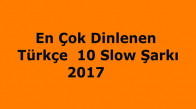 En Çok Dinlenen 10 Hit Türkçe Slow Şarkılar-2017