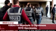 Ankara Ve Aksarayda 21 Ögretmene  FETÖ Operasyonu