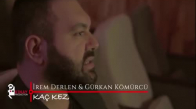 İrem Derlen & Gürkan Kömürcü - Kaç Kez