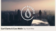Carl Clarks & Cara Melín - Say You're Mine