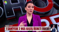 1 saniyede 2 HGS geçiş ücreti ödedi!