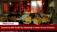 İstanbul'da HDP Pendik İlçe Başkanlığı'na Saldırı Sonrası Gözaltılar