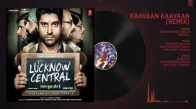 Kaavaan Kaavaan  Remix  Full Audio Song  Lucknow Central  Farhan Akhtar