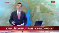 Kanal İstanbul Stratejik Bir Konudur