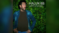 Haluk Bb - Her Şey Benim Suçum