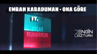 Emrah Karaduman - Ona Göre Feat Nigar Muharrem 