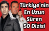  Türkiye'nin En Uzun Süren 50 Dizisi