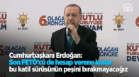 Cumhurbaşkanı Erdoğan: Son FETÖ'cü De Hesap Verene Kadar Bu Katil Sürüsünün Peşini Bırakmayacağız