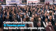 Cumhurbaşkanı Erdoğan: 15 Temmuz Gecesi Bay Kemal'in Takımı Ortalıkta Yoktu