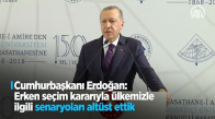 Cumhurbaşkanı Erdoğan Erken Seçim Kararıyla Ülkemizle İlgili Senaryoları Altüst Ettik 