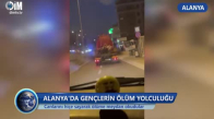 ALANYA'DA GENÇLER CANLARINI HİÇE SAYARAK YOLCULUK YAPTI