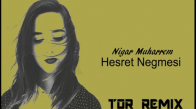  Nigar Muharrem - Hesret negmesi Tor Remix