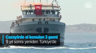 Cezayir'de El Konulan 3 Gemi 9 Yıl Sonra Yeniden Türkiye'de