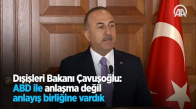 Dışişleri Bakanı Çavuşoğlu Abd İle Anlaşma Değil Anlayış Birliğine Vardık