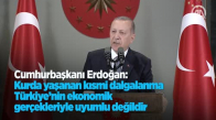 Cumhurbaşkanı Erdoğan Kurdaki Dalgalanmanın Önünü Kesebilecek İmkanlara Sahibiz