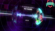 DJ Gökhan Küpeli  No Name ( Orginal Mix )
