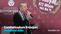 Cumhurbaşkanı Erdoğan:Haddinizi Bilin Haddinizi