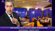 Erkan Petekkaya'nın İşyeri Yandı Magazin D 26 Ocak 2018
