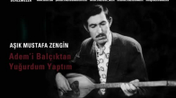 Aşık Mustafa Zengin - Adem'i Balçıktan Yuğurdum Yaptım 