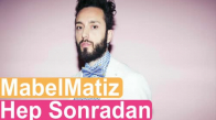 Mabel Matiz - Hep Sonradan Yeni