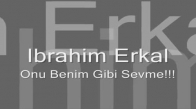 İbrahim Erkal - Onu Benim Gibi Sevme