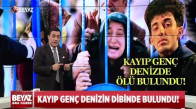 KAYIP GENÇ DENİZİN DİBİNDE BULUNDU!