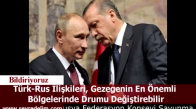 Türk-Rus İlişkileri, Gezegenin En Önemli  Bölgelerinde Drumu Değiştirebilir