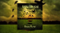 Başka Dünyalar - Yorgunum