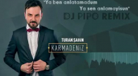 Turan Şahin - Ya Ben Anlatamadum (Dj Pipo Remix)
