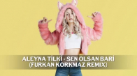 Aleyna Tilki  Sen Olsan Bari  Furkan Korkmaz Remix 