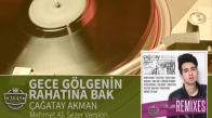 Çağatay Akman - Gece Gölgenin Rahatına Bak Mehmet Ali Sezer Version