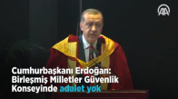 Cumhurbaşkanı Erdoğan  Birleşmiş Milletler Güvenlik Konseyinde Adalet Yok 