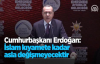 Cumhurbaşkanı Erdoğan İslam Kıyamete Kadar Asla Değişmeyecektir 