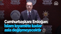 Cumhurbaşkanı Erdoğan İslam Kıyamete Kadar Asla Değişmeyecektir 