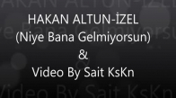 Hakan Altun&izel Niye Bana Gelmiyorsun