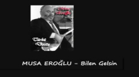 Musa Eroğlu Bilen Gelsin 