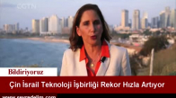 Çin İsrail Teknoloji İşbirliği Rekor Artıyor