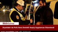 Diyarbakır’da Polis Hava Destekli Asayiş Uygulaması Düzenlendi