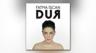 Fatma İşcan - Dur