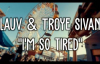 Lauv & Troye Sivan - i'm so tired...
