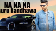 Guru Randhawa - Na Na Na - Latest Punjabi Song 2018 - Sagar Lovezz