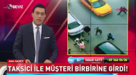 TAKSİCİ İLE MÜŞTERİ BİRBİRİNE GİRDİ