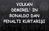 Volkan Demirel 'in Ronaldonun Penaltısını Çıkardığı An