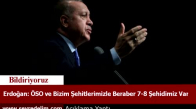 Erdoğan  ÖSO ve Bizim Şehitlerimizle Beraber 7-8 Şehidimiz Var