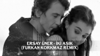 Ersay Üner - İki Aşık (Furkan Korkmaz Remix)